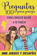 100 Preguntas para Pareja: para Conocer Mejor a tu Pareja - Mini-Juegos y Desaf?os - Libro para Parejas - Regalo original para Novia y Novio de San Valent?n, Boda, Cumpleaos o Aniversario.