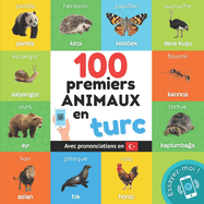 100 premiers animaux en turc: Imagier bilingue pour enfants: franais / turc avec prononciations