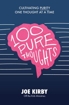 100 Pure Thoughts: Cultivating Purity One Thought at a Time - Kirby, Joe