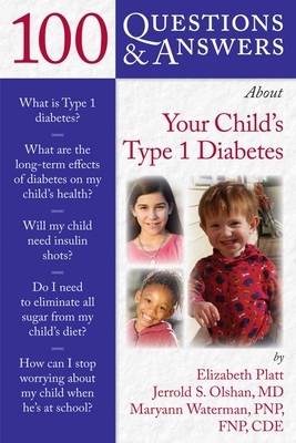 100 Q&as about Your Child's Type 1 Diabetes - Platt, Elizabeth S, and Olshan, Jerrold S, and Waterman, Maryann