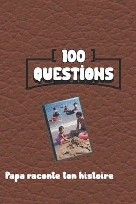 100 questions Papa raconte ton histoire: Carnet ? remplir par votre p?re - cadeau id?al pour no?l, anniversaire, f?te des p?res - un moment de partage et de complicit? - Azure, Melodie