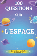 100 Questions sur L'espace: Apprends avec fun et explore les confins de l'espace