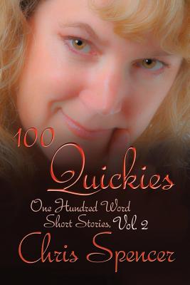 100 Quickies: One hundred, 100-word short stories - Spencer, Chris