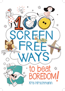 100 Screen-Free Ways To Beat Boredom
