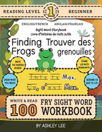 100 Sight Word Storybook Workbook, Finding Frogs (Level Pre-1) Bilingual English/French Anglais/Fran?ais: Write Over 100 Fry Sight Words in English and French while you Read a Fun Story! 8.5"x11" (Index Included)