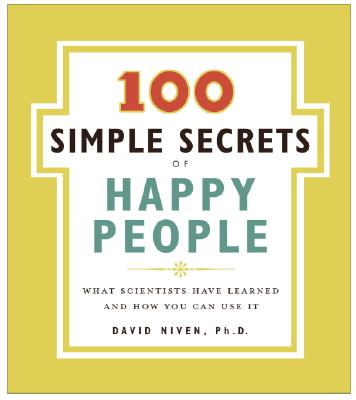 100 Simple Secrets of Happy People: What Scientists Have Learned and How You Can Use It - Niven, David