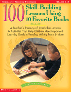 100 Skill-Building Lessons Using 10 Favorite Books: A Teacher's Treasury of Irresistible Lessons & Activities That Help Children Meet Important Learning Goals in Reading, Writing, Math & More - Lunsford, Susan