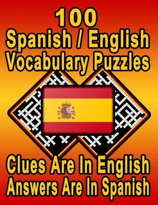 100 Spanish/English Vocabulary Puzzles: Learn and Practice Spanish By Doing FUN Puzzles! 100 8.5 x 11 Crossword Puzzles With Clues In English, Answers in Spanish - Publishing, On Target