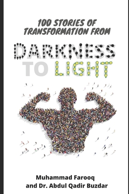 100 Stories of Transformation from Darkness to Light - Buzdar, Abdul Qadir, Dr., and Farooq, Muhammad