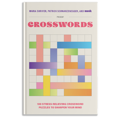 100 Stress-Relieving Crossword Puzzles to Sharpen Your Mind: Presented by Maria Shriver, Patrick Schwarzenegger, and Mosh - Shriver, Maria, and Schwarzenegger, Patrick, and Mosh