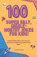 100 Super Silly, Giggle-Worthy Jokes for Kids!