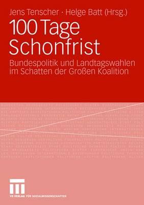 100 Tage Schonfrist: Bundespolitik Und Landtagswahlen Im Schatten Der Gro?en Koalition - Tenscher, Jens (Editor), and Batt, Helge (Editor)