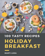 100 Tasty Holiday Breakfast Recipes: Holiday Breakfast Cookbook - Your Best Friend Forever