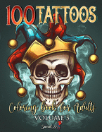 100 Tattoos Coloring Book for Adults: World's Most Beautiful Selection of Tattoo Modern Designs for Stress Relieving and Relaxation Wonderful Coloring Pages for Men and Women with Skulls, Animals, Hearts, Flowers, and much more (Vol.3)