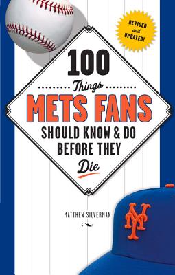 100 Things Mets Fans Should Know & Do Before They Die - Silverman, Matthew