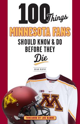 100 Things Minnesota Fans Should Know & Do Before They Die - Murphy, Brian