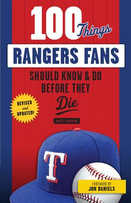 100 Things Rangers Fans Should Know & Do Before They Die - Burson, Rusty