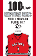 100 Things Raptors Fans Should Know & Do Before They Die