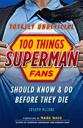 100 Things Superman Fans Should Know & Do Before They Die