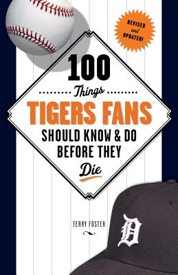 100 Things Tigers Fans Should Know & Do Before They Die - Foster, Terry