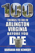 100 Things to Do in Arlington, Virginia, Before You Die