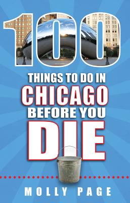 100 Things to Do in Chicago Before You Die - Page, Molly