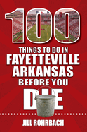 100 Things to Do in Fayetteville, Arkansas, Before You Die