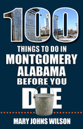 100 Things to Do in Montgomery, Alabama, Before You Die