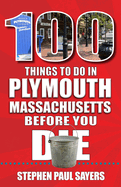 100 Things to Do in Plymouth, Massachusetts, Before You Die