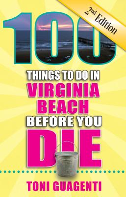 100 Things to Do in Virginia Beach Before You Die - Guagenti, Toni