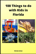 100 Things to do with Kids in Florida: Volume 1