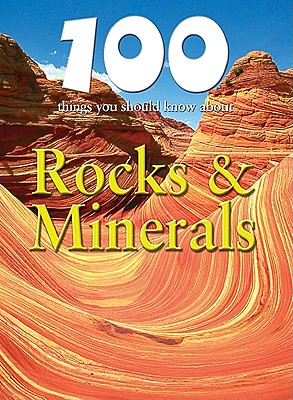 100 Things You Should Know about Rocks & Minerals - Callery, Sean, and Parker, Steve (Consultant editor)