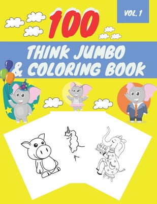 100 Think Jumbo & Coloring Book: Easy and Big Coloring Books for Toddlers LARGE, GIANT Simple Picture Coloring Books for Toddlers, Kids Ages 2-4, Early Learning, Preschool and Kindergarten - Happy World, Coci