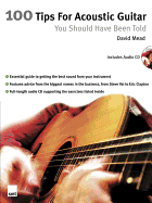 100 Tips for Acoustic Guitar: You Should Have Been Told - Mead, David, LLM