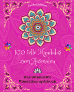 100 tolle Mandalas zum Ausmalen: Das ultimative Kunsttherapiebuch Kunst fr vlle Entspannung und Kreativitt: Wundervolle Mandala-Designs, Quelle unendlicher Harmonie und gttlicher Energie