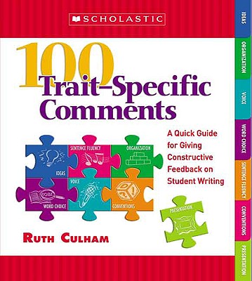 100 Trait-Specific Comments: A Quick Guide for Giving Constructive Feedback on Student Writing - Culham, Ruth