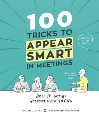 100 Tricks to Appear Smart in Meetings: How to Get by Without Even Trying - Cooper, Sarah