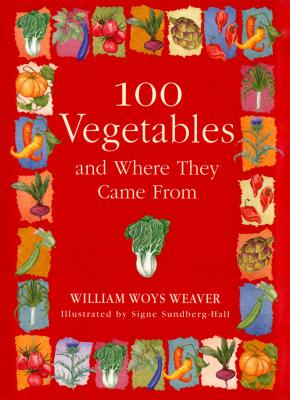100 Vegetables and Where They Came from - Weaver, William Woys