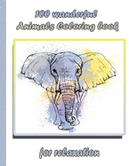 100 wanderful Animals Coloring book for relaxation: An Adult Coloring Book with Lions, Elephants, Owls, Horses, Dogs, Cats, and Many More! (Animals with Patterns Coloring Books)