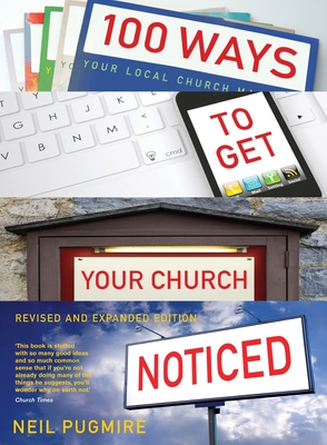 100 Ways to Get Your Church Noticed: Updated and expanded edition - Pugmire, Neil