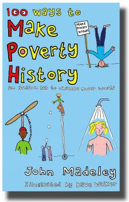 100 Ways to Make Poverty History: An Action Kit to Change Your World - Madeley, John