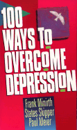 100 Ways to Overcome Depression - Minirth, Frank B, Dr., PH.D., and Meier, Paul, Dr., MD, and Skipper, States