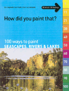 100 Ways to Paint Seascapes, Rivers & Lakes