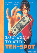 100 Ways to Win a Ten-Spot: Scams, Cons, Games You Can't Lose - Zenon, Paul