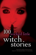100 Wicked Little Witch Stories - Dziemianowicz, Stefan R (Editor), and Weinberg, Robert A, PhD (Editor), and Greenberg, Martin Harry (Editor)