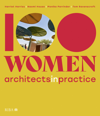 100 Women: Architects in Practice - Ravenscroft, Tom, and Harriss, Harriet, and House, Naomi