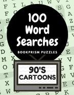 100 Word Searches: 90's Cartoons: Addictive Word Puzzles for Nostalgia Junkies and 90's Kids