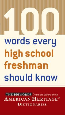 100 Words Every High School Freshman Should Know - Editors of the American Heritage Dictionaries (Editor)