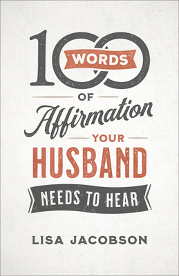 100 Words of Affirmation Your Husband Needs to Hear - Jacobson, Lisa