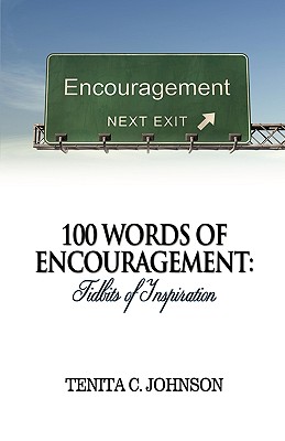 100 Words of Encouragement: Tidbits of Inspiration - Johnson, Tenita C, and Walton, Akia (Editor), and Coleman, Valerie J Lewis (Editor)